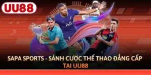 Sapa Sports - Sảnh Cược Thể Thao Đẳng Cấp Tại UU88